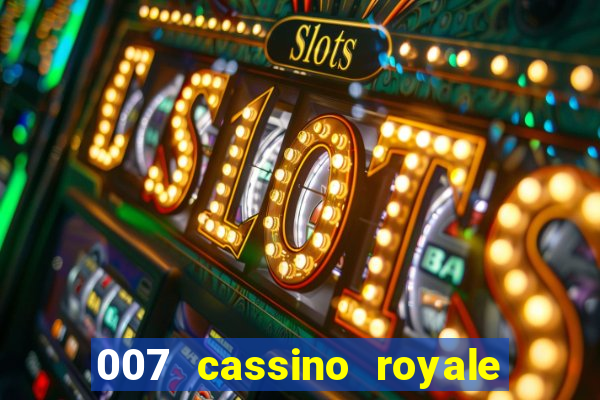 007 cassino royale filme completo dublado