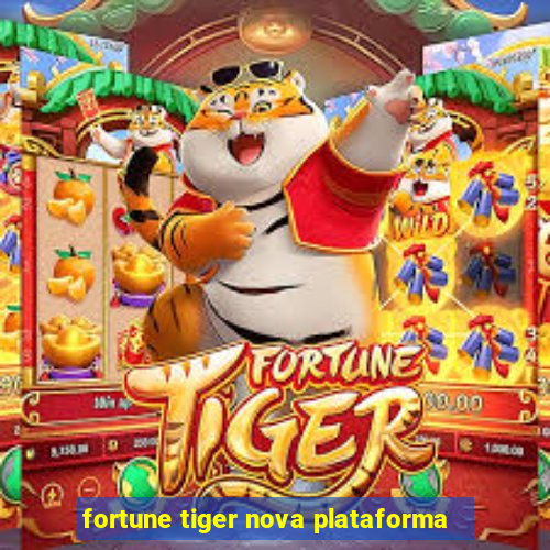 fortune tiger nova plataforma