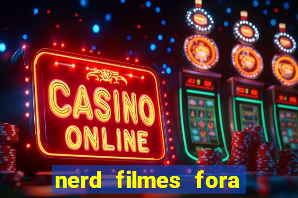 nerd filmes fora do ar