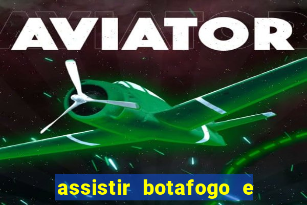 assistir botafogo e avai ao vivo em hd