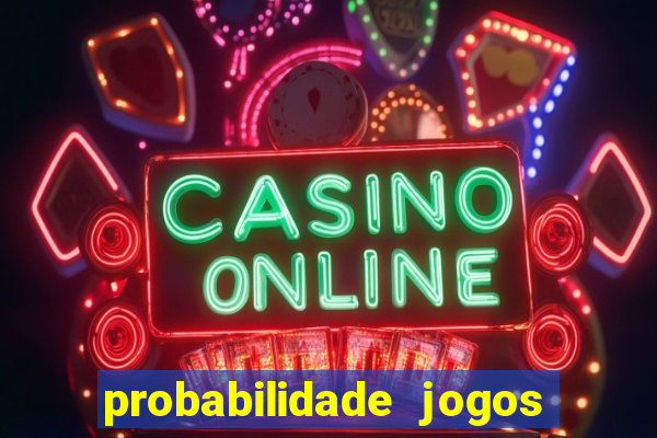 probabilidade jogos de hoje