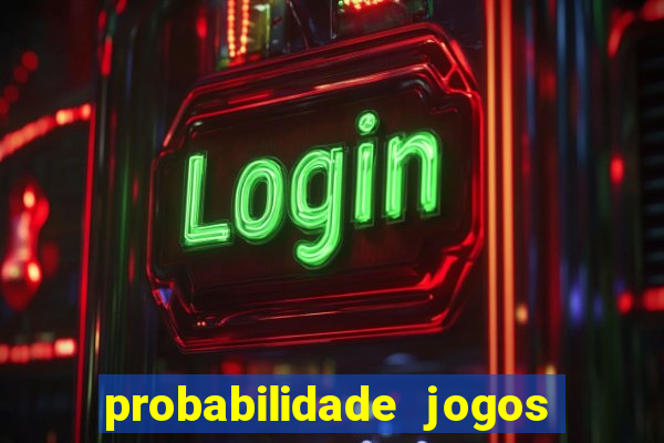 probabilidade jogos de hoje
