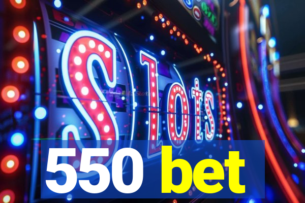 550 bet