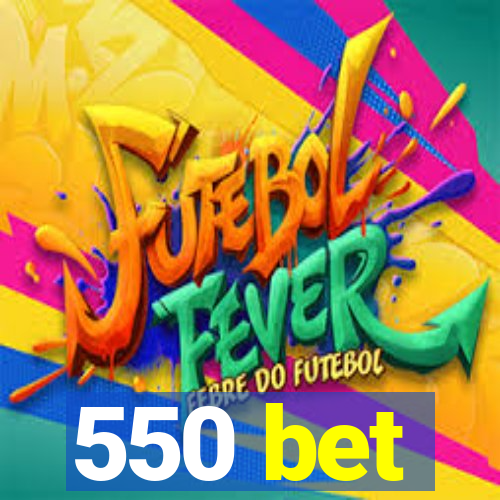 550 bet