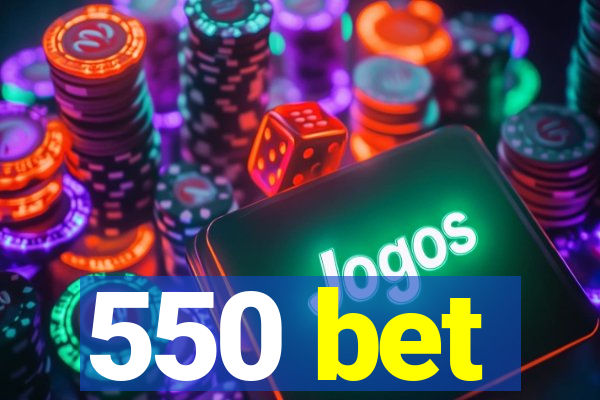 550 bet