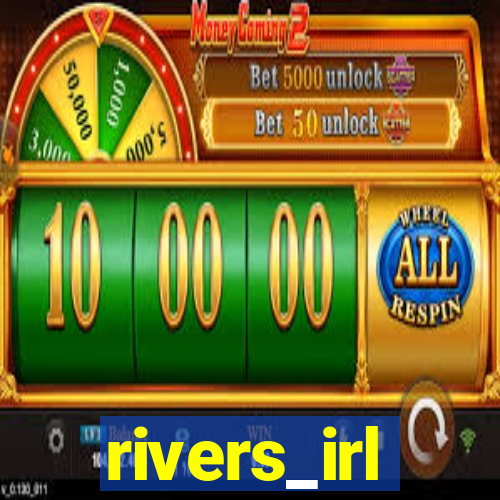 rivers_irl