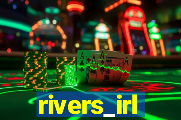 rivers_irl