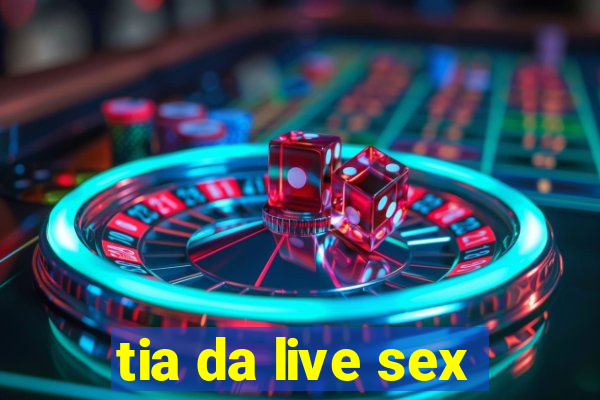 tia da live sex