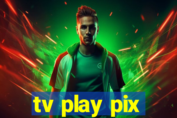 tv play pix