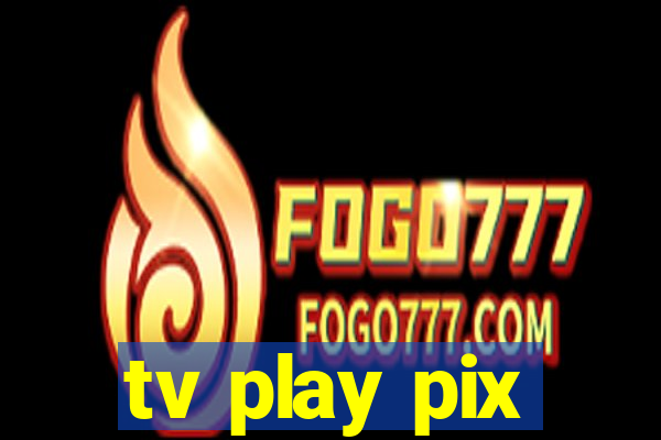 tv play pix