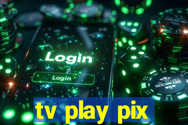 tv play pix