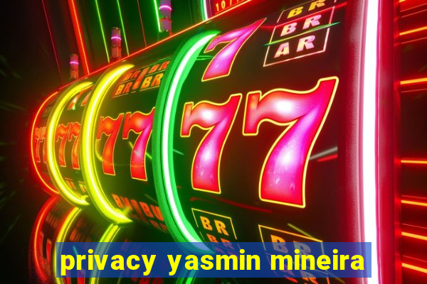 privacy yasmin mineira