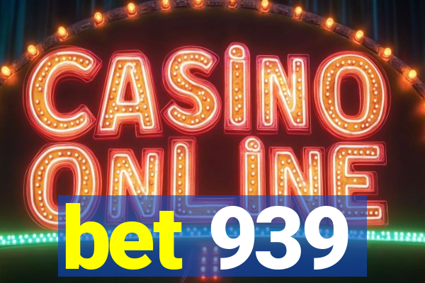 bet 939