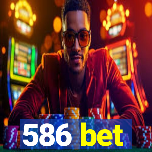 586 bet