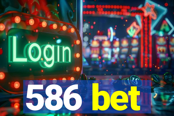 586 bet
