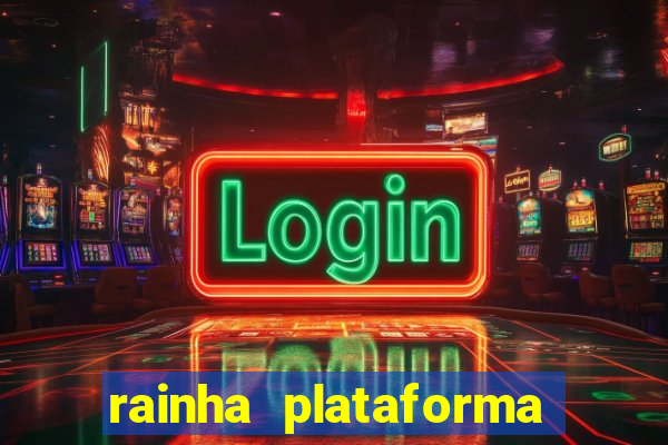 rainha plataforma de jogos