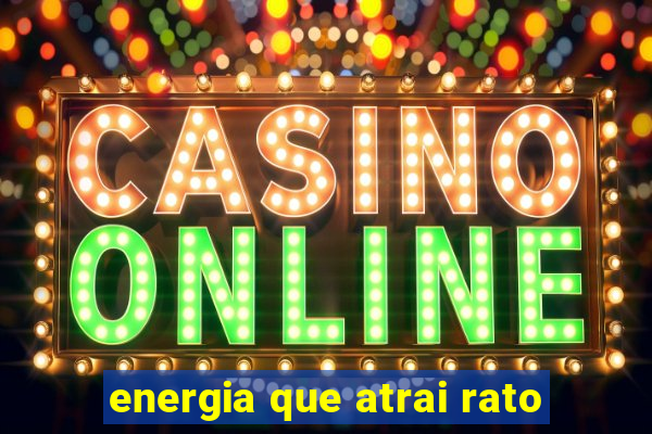 energia que atrai rato