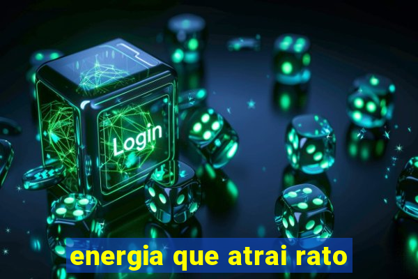 energia que atrai rato