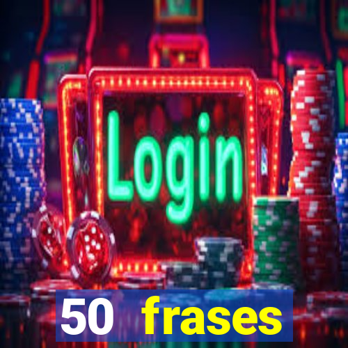 50 frases motivacionais curtas