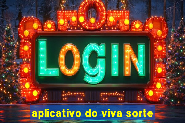aplicativo do viva sorte