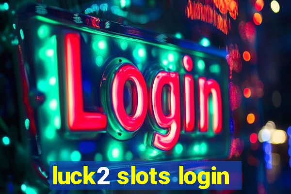 luck2 slots login