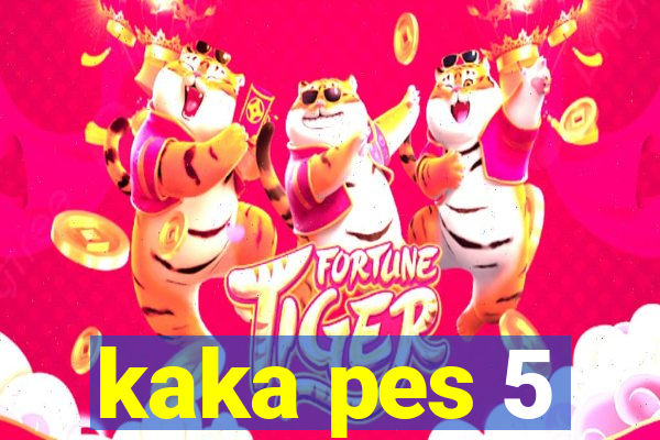 kaka pes 5