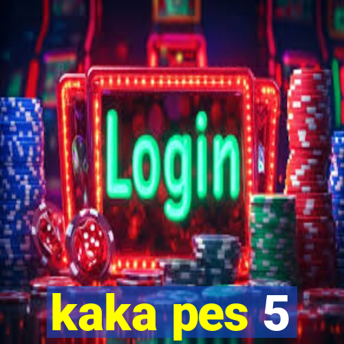 kaka pes 5