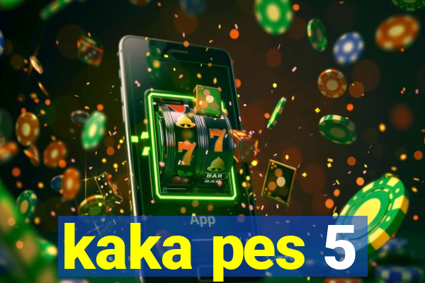 kaka pes 5