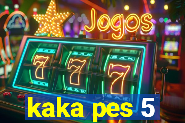 kaka pes 5