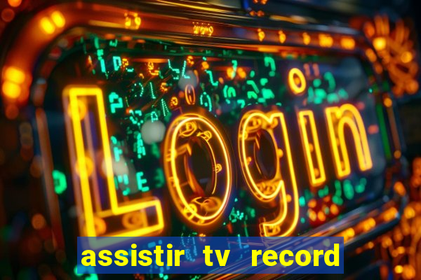 assistir tv record ao vivo