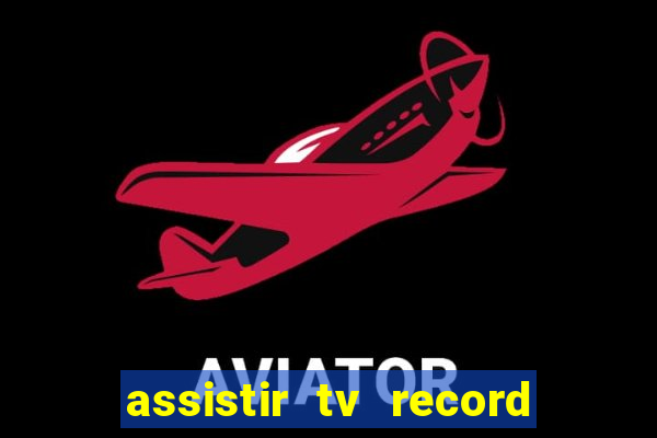 assistir tv record ao vivo