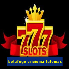 botafogo criciuma futemax