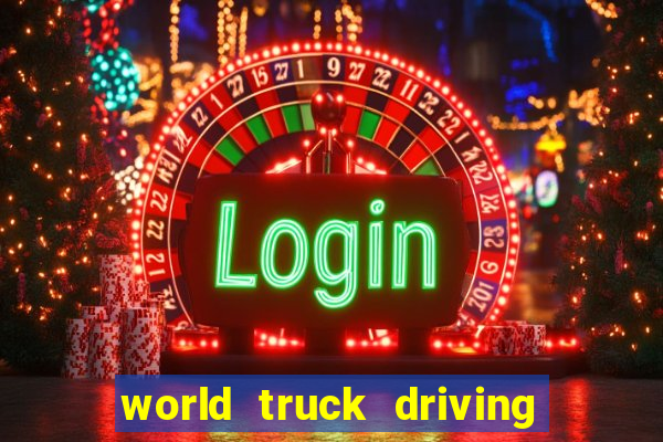 world truck driving simulator dinheiro infinito tudo desbloqueado