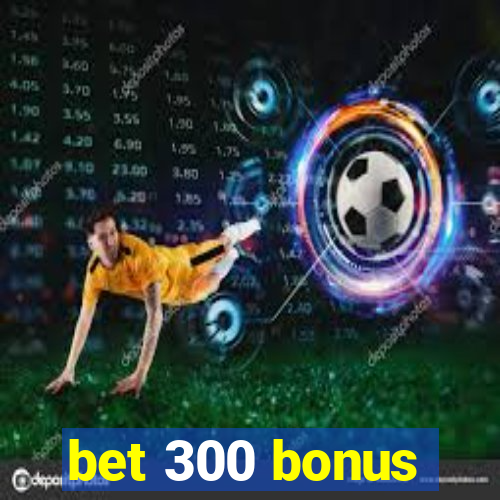 bet 300 bonus