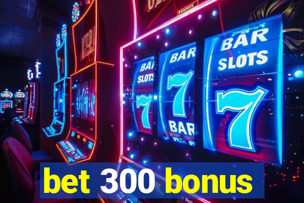 bet 300 bonus