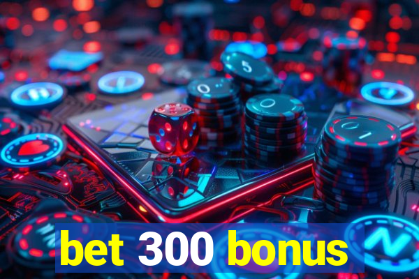 bet 300 bonus