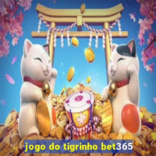 jogo do tigrinho bet365