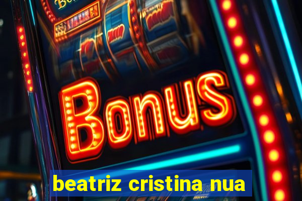 beatriz cristina nua
