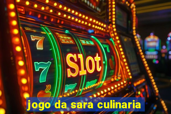 jogo da sara culinaria