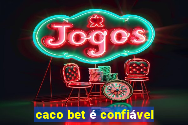 caco bet é confiável