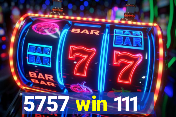 5757 win 111