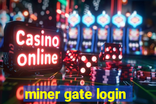 miner gate login