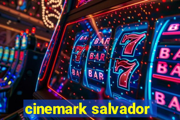 cinemark salvador