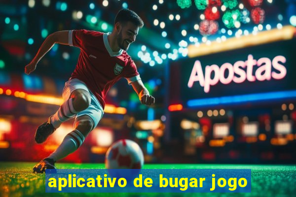 aplicativo de bugar jogo