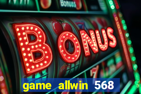 game allwin 568 com login