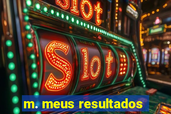 m. meus resultados