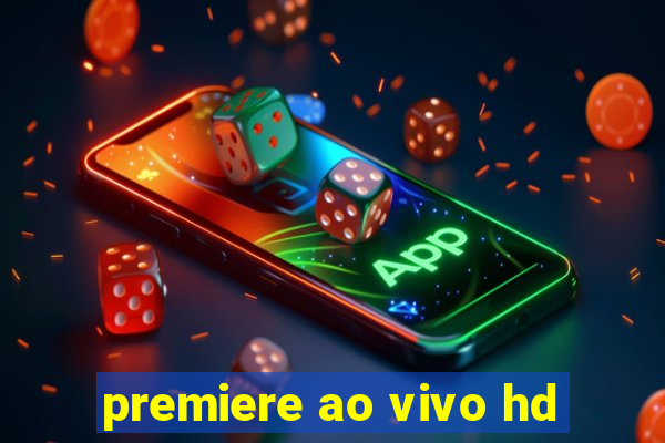 premiere ao vivo hd