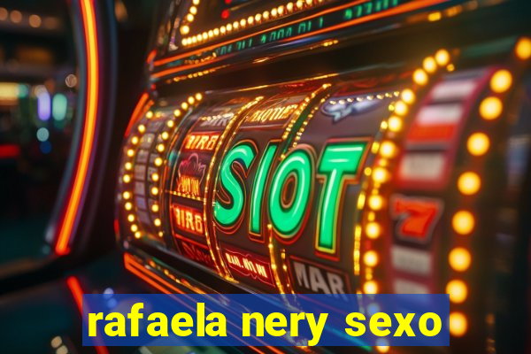 rafaela nery sexo