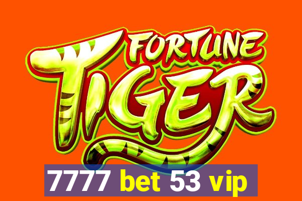 7777 bet 53 vip
