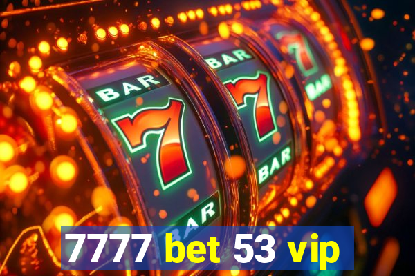 7777 bet 53 vip